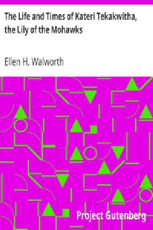 [Gutenberg 37421] • The Life and Times of Kateri Tekakwitha, the Lily of the Mohawks